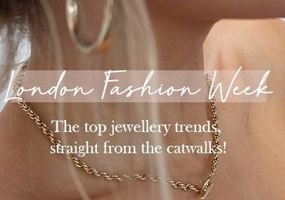 London Fashion Week- Jewellery trends, straight from the catwalk! - Orelia London